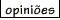 opiniões